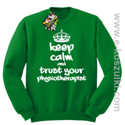 Keep Calm and trust your Pshysiotherapist - bluza bez kaptura STANDARD zielona