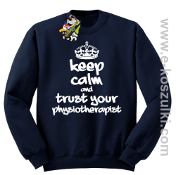 Keep Calm and trust your Pshysiotherapist - bluza bez kaptura STANDARD grantowa