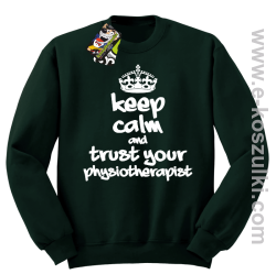 Keep Calm and trust your Pshysiotherapist - bluza bez kaptura STANDARD butelkowa