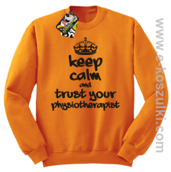 Keep Calm and trust your Pshysiotherapist - bluza bez kaptura STANDARD pomarańczowa