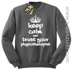 Keep Calm and trust your Pshysiotherapist - bluza bez kaptura STANDARD szara