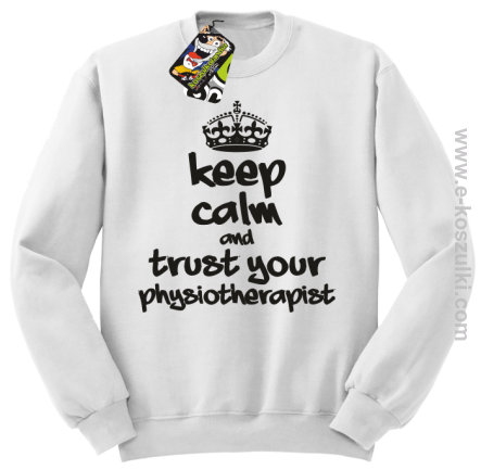 Keep Calm and trust your Pshysiotherapist - bluza bez kaptura STANDARD biała