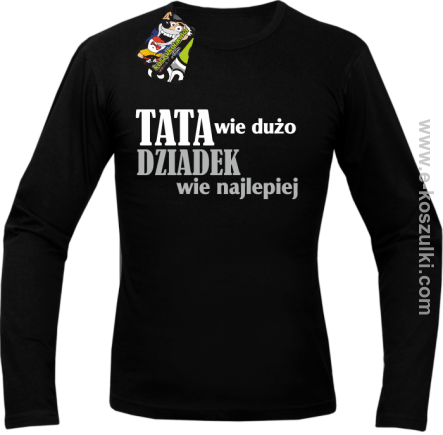 Tata wie wszystko - Dziadek wie najlepiej - Longsleeve męski  czarny 