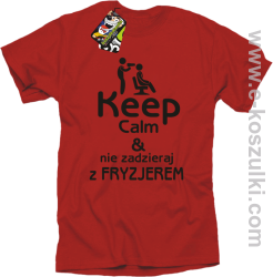 Keep Calm _ Nie zadzieraj z Fryzjerem - SUSZARKA - koszulka męska czerwona