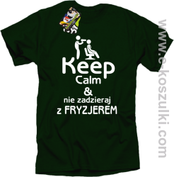 Keep Calm _ Nie zadzieraj z Fryzjerem - SUSZARKA - koszulka męska butelkowa