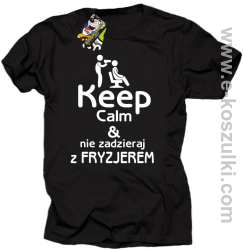 Keep Calm _ Nie zadzieraj z Fryzjerem - SUSZARKA - koszulka męska czarna