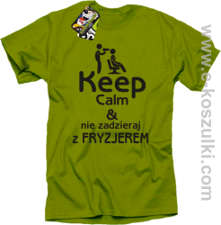 Keep Calm _ Nie zadzieraj z Fryzjerem - SUSZARKA - koszulka męska kiwi