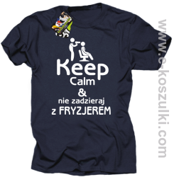 Keep Calm _ Nie zadzieraj z Fryzjerem - SUSZARKA - koszulka męska granatowa