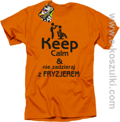 Keep Calm _ Nie zadzieraj z Fryzjerem - SUSZARKA - koszulka męska pomarańczowa