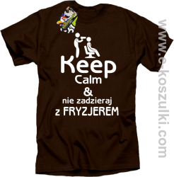 Keep Calm _ Nie zadzieraj z Fryzjerem - SUSZARKA - koszulka męska brązowa