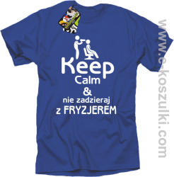 Keep Calm _ Nie zadzieraj z Fryzjerem - SUSZARKA - koszulka męska niebieska