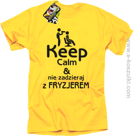 Keep Calm _ Nie zadzieraj z Fryzjerem - SUSZARKA - koszulka męska żółta