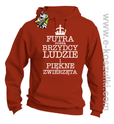 Futra noszą brzydcy ludzie i piękne zwierzęta - bluza z kapturem pomarańczowa 