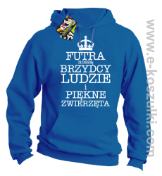 Futra noszą brzydcy ludzie i piękne zwierzęta - bluza z kapturem niebieska 