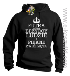 Futra noszą brzydcy ludzie i piękne zwierzęta - bluza z kapturem czarna 