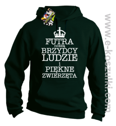 Futra noszą brzydcy ludzie i piękne zwierzęta - bluza z kapturem butelkowa 