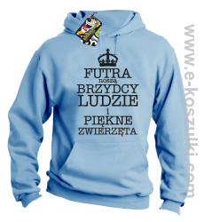 Futra noszą brzydcy ludzie i piękne zwierzęta - bluza z kapturem błękitna