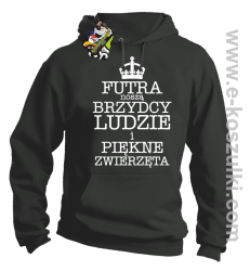 Futra noszą brzydcy ludzie i piękne zwierzęta - bluza z kapturem szara 