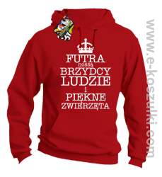 Futra noszą brzydcy ludzie i piękne zwierzęta - bluza z kapturem czerwona 