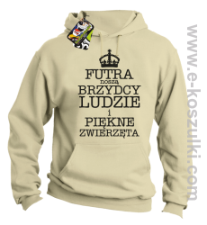 Futra noszą brzydcy ludzie i piękne zwierzęta - bluza z kapturem beżowa