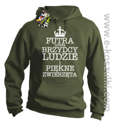 Futra noszą brzydcy ludzie i piękne zwierzęta - bluza z kapturem khaki