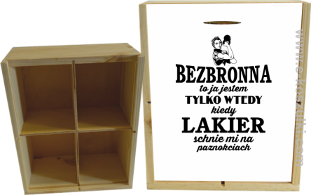 Bezbronna to ja jestem tylko wtedy kiedy lakier schnie mi na paznokciach - skrzynka ozdobna 