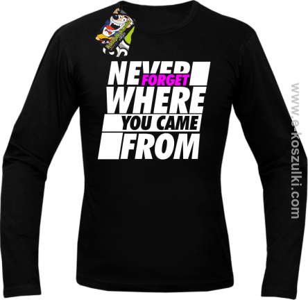 Never forget where you came from - longsleeve męski czarny