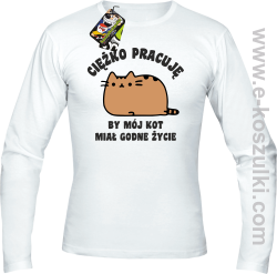 Ciężko pracuję by mój kot miał godne życie - Longsleeve męski biały