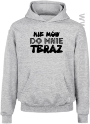 Nie Mów do mnie teraz - bluza z kapturem melanż 