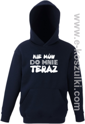 Nie Mów do mnie teraz - bluza z kapturem granatowa