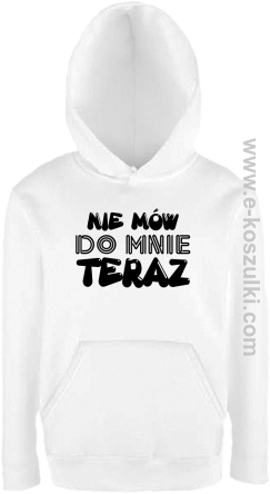 Nie Mów do mnie teraz - bluza z kapturem biała