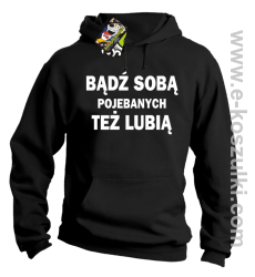 Bądź sobą pojebanych też lubią - bluza z kapturem czarna