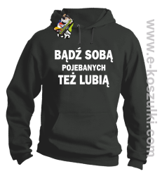 Bądź sobą pojebanych też lubią - bluza z kapturem szara