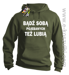 Bądź sobą pojebanych też lubią - bluza z kapturem khaki