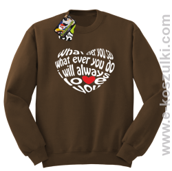 What ever you say What ever you do i will always love you - bluza bez kaptura STANDARD brązowa