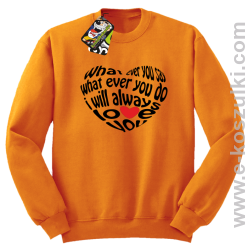 What ever you say What ever you do i will always love you - bluza bez kaptura STANDARD pomarańczowa