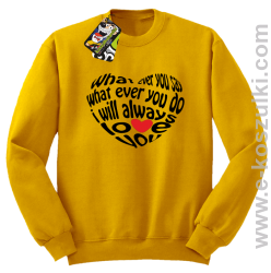 What ever you say What ever you do i will always love you - bluza bez kaptura STANDARD żółta