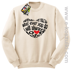 What ever you say What ever you do i will always love you - bluza bez kaptura STANDARD kremowa