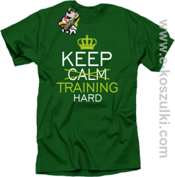 Keep Calm and TRAINING HARD - koszulka męska zielona