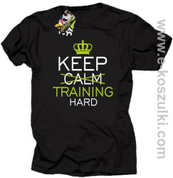 Keep Calm and TRAINING HARD - koszulka męska czarna