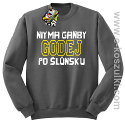 Niy ma gańby Godej po Śluńsku - bluza bez kaptura STANDARD szara