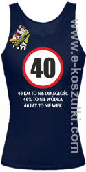 40 KM TO NIE ODLEGŁOŚĆ 40% to nie wódka 40 lat to nie wiek - top damski granatowy 