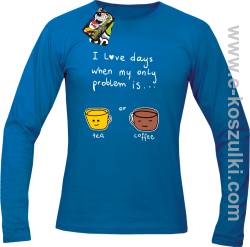 I love days when my only problem is Tea or Coffee - Longsleeve męski niebieski