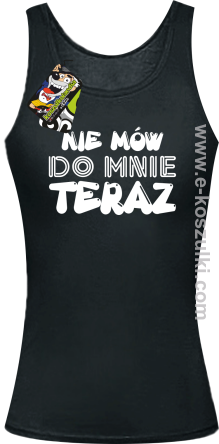 Nie Mów do mnie teraz - top damski 