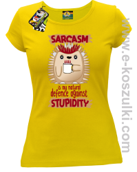 Sarcasm is my natural defence against stupidity - koszulka damska żółta