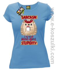 Sarcasm is my natural defence against stupidity - koszulka damska błękitna