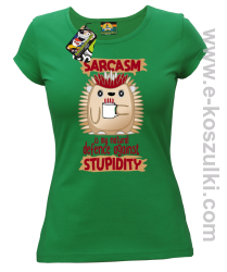 Sarcasm is my natural defence against stupidity - koszulka damska zielona