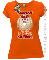 Sarcasm is my natural defence against stupidity - koszulka damska pomarańczowa