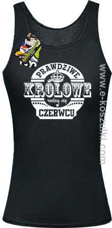 Prawdziwe Królowe rodzą się w Czerwcu - top damski 