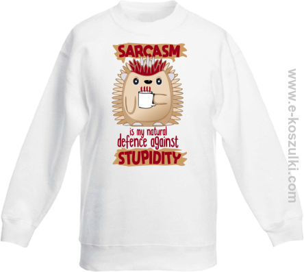 Sarcasm is my natural defence against stupidity - bluza dziecięca bez kaptura biała